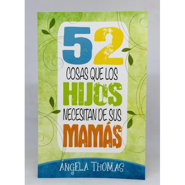 52 Cosas Que Los Hijos Necesitan De Sus Mamas Descubre cómo animarlo desde las líneas de bandas