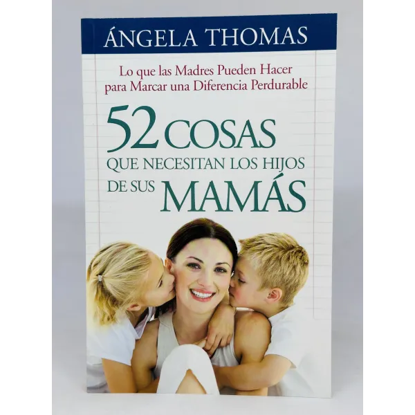 52 Cosas que necesitan los hijos de sus mamás [Libro]