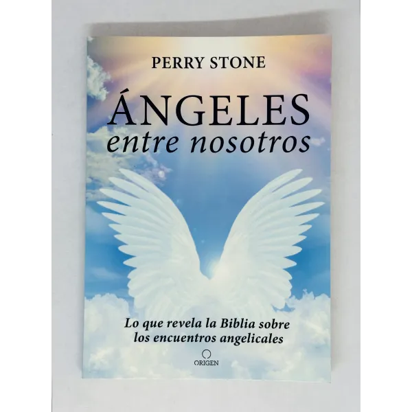 Angeles Entre Nosotros Lo Que Revela La Biblia Sobre Los Encuentros Angelicales