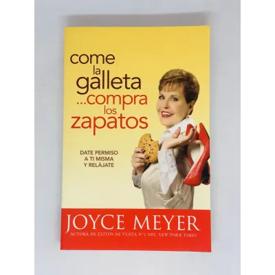 Come la galleta, compra los zapatos [Libro] Date permiso a ti misma y relájate