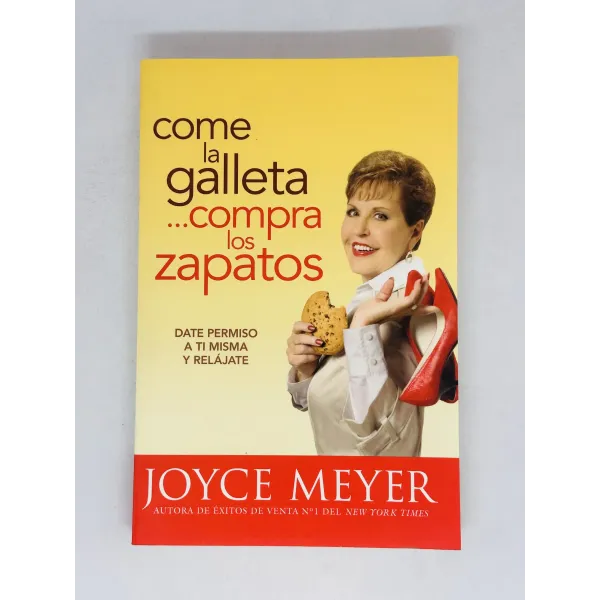 Come la galleta, compra los zapatos [Libro] Date permiso a ti misma y relájate