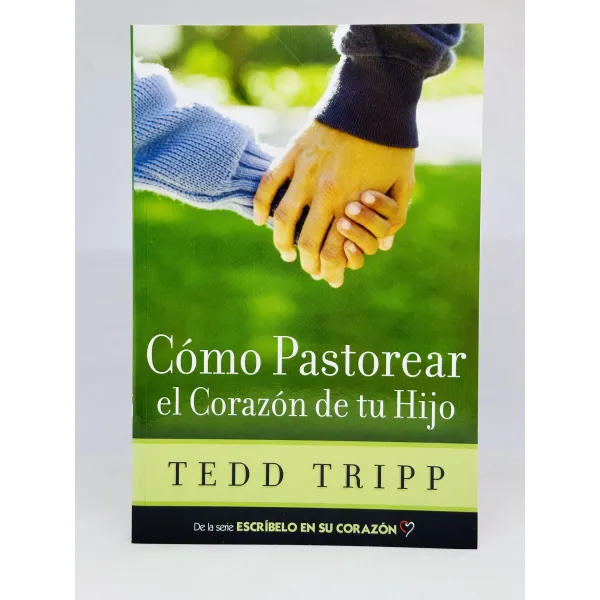 Cómo Pastorear el Corazón de Su Hijo [Libro]