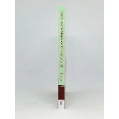 Cómo ser la mujer de Proverbios 31 [Libro] Un Experimento de un Año y sus Sorprendentes Resultados