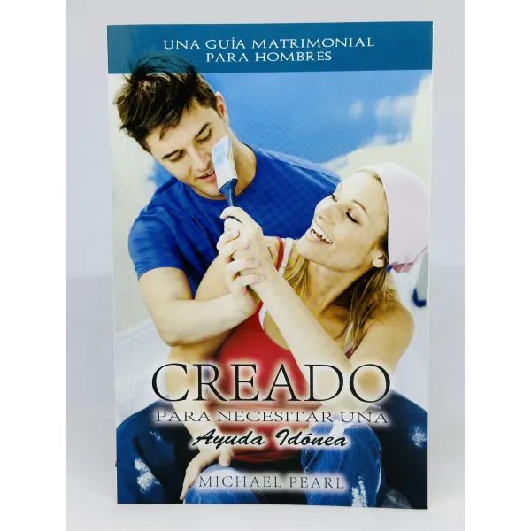Creado Para Necesitar una Ayuda Idónea [Libro] Una guía matrimonial para hombres