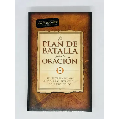 El plan de batalla para la oración [Libro] Del entrenamiento básico a las estrategias con propósito