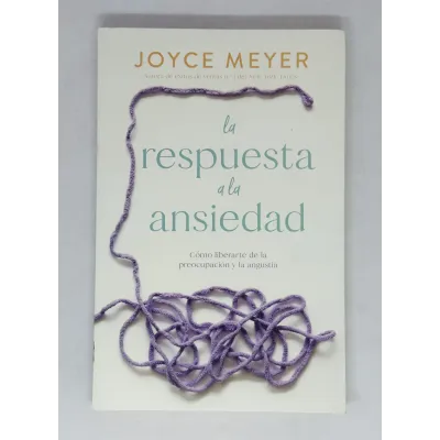 La Respuesta a la Ansiedad Cómo liberarte de la preocupación y la angustia La Respuesta a la Ansiedad Cómo liberarte de la preocupación y la angustia