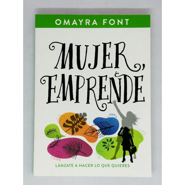 Mujer, emprende Lánzate a hacer lo que quieres
