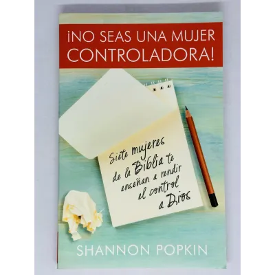 No Seas Una Mujer Controladora Siete Mujeres De La Biblia Te Enseñan A Rendir El Control A Dios No Seas Una Mujer Controladora Siete Mujeres De La Biblia Te Enseñan A Rendir El Control A Dios