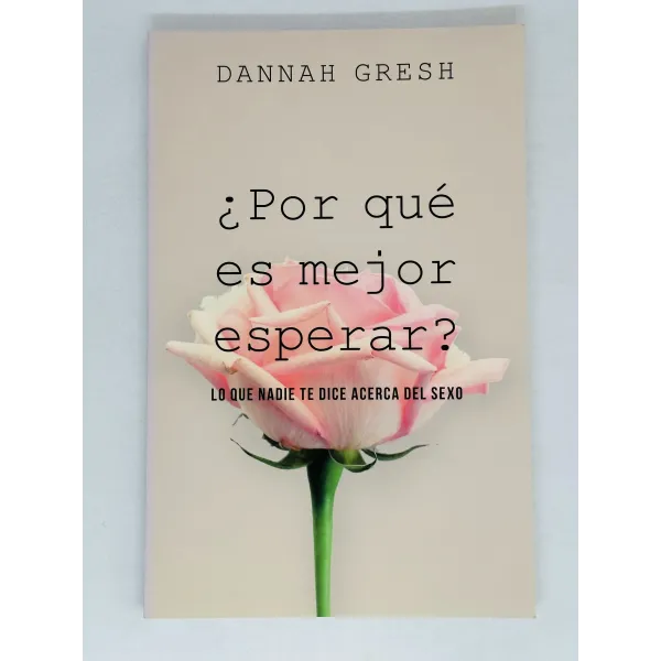 Por Que Es Mejor Esperar [Libro] Lo que nadie te dice acerca del sexo