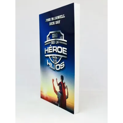 Cómo Ser Un Héroe Para Tus Hijos [Libro]