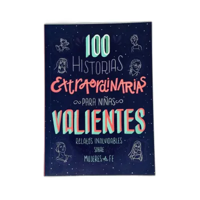 100 Historias Extraordinarias para Niñas Relatos inolvidables sobre mujeres de fe 100 Historias Extraordinarias para Niñas Relatos inolvidables sobre mujeres de fe