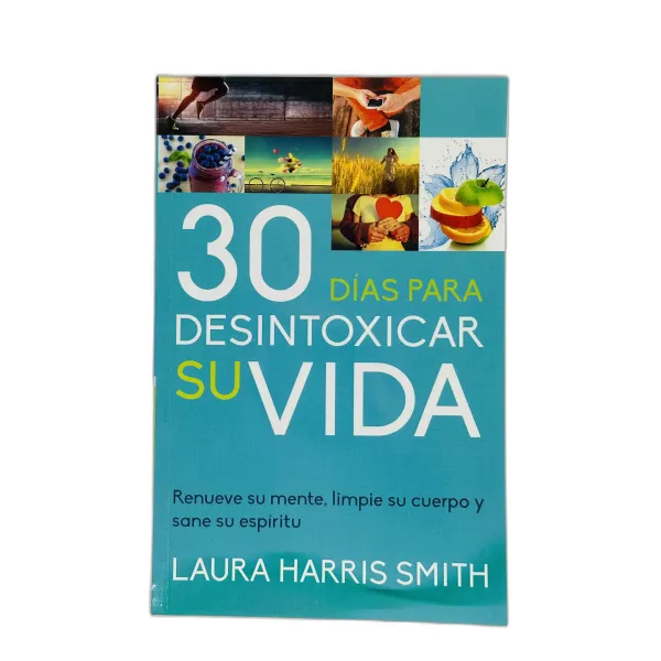 30 Días para Desintoxicar su Vida [Libro] Renueve su mente, limpie su cuerpo y sane su espíritu.