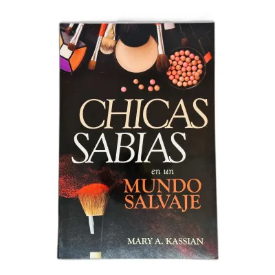 Chicas Sabias en un Mundo Salvaje Un libro que retará a las mujeres a ser menos mundanas y más santas Chicas Sabias en un Mundo Salvaje Un libro que retará a las mujeres a ser menos mundanas y más santas