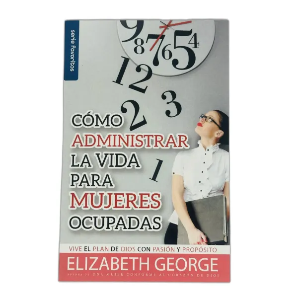 Cómo administrar la vida para mujeres ocupadas [Bolsilibro]