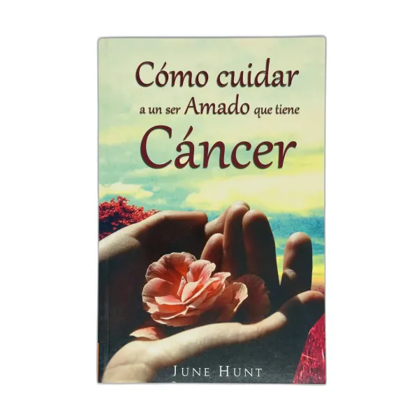 Cómo cuidar a un ser amado que tiene cáncer [Libro]
