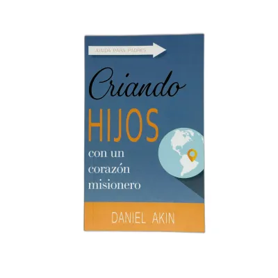 Criando Hijos con un Corazón Misionero Ayuda para padres Criando Hijos con un Corazón Misionero Ayuda para padres