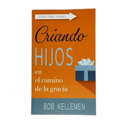 Criando Hijos en el Camino de la Gracia Ayuda para padres Criando Hijos en el Camino de la Gracia Ayuda para padres