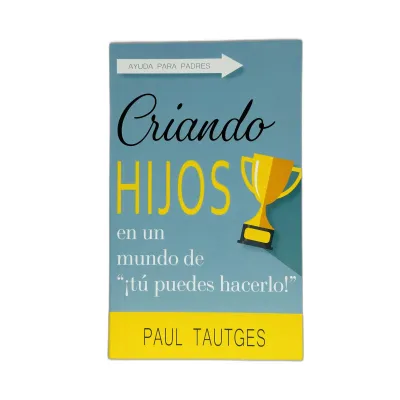 Criando Hijos en un Mundo de Tu Puedes Hacerlo Ayuda para padres Criando Hijos en un Mundo de Tu Puedes Hacerlo Ayuda para padres