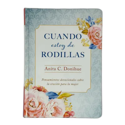 Cuando Estoy De Rodillas Pensamientos Devocionales Sobre La Oracion Para La Mujer Cuando Estoy De Rodillas Pensamientos Devocionales Sobre La Oracion Para La Mujer