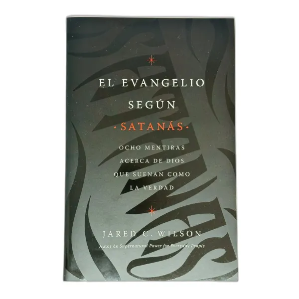 Evangelio Segun Satanas [Libro] Ocho mentiras acerca de Dios que suenan como la verdad
