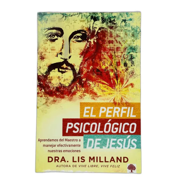 El Perfil Psicológico de Jesús [Libro] Aprendamos del Maestro a Manejar Efectivamente Nuestras Emociones