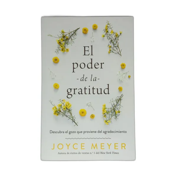 El Poder de la Gratitud Descubra el gozo que proviene del agradecimiento
