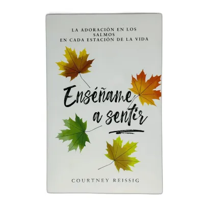Enseñame A Sentir LA ADORACIÓN EN LOS SALMOS EN CADA ESTACIÓN DE LA VIDA Enseñame A Sentir LA ADORACIÓN EN LOS SALMOS EN CADA ESTACIÓN DE LA VIDA