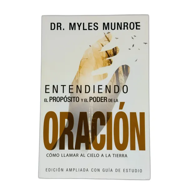 Entendiendo el proposito y el poder de la oración [Libro]