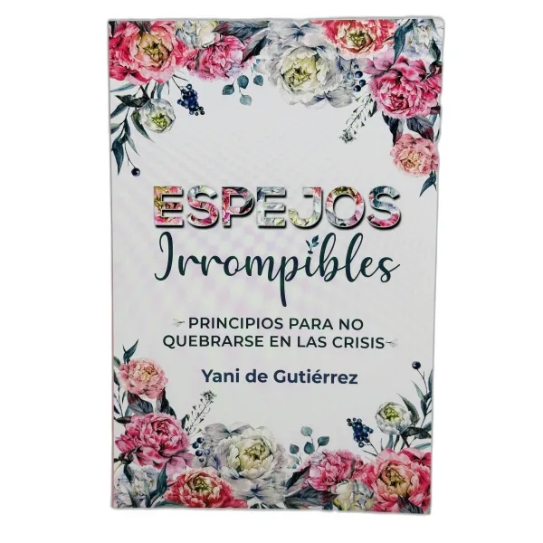 Espejos Irrompibles Principios para no quebrarse en las crisis