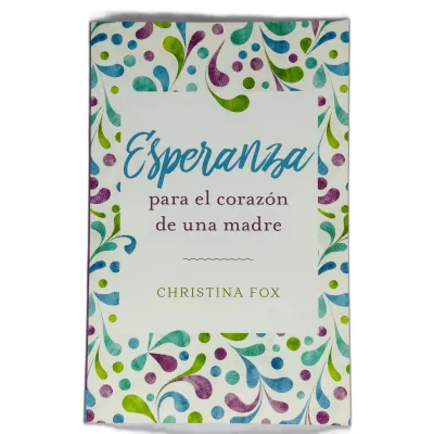 Esperanza Para El Corazon De Una Madre Esperanza Para El Corazon De Una Madre