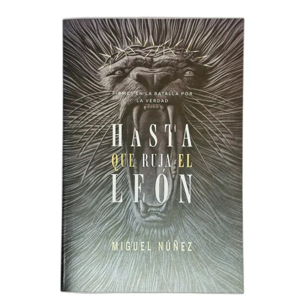 Hasta Que Ruja El León Firmes en la Batalla por la Verdad