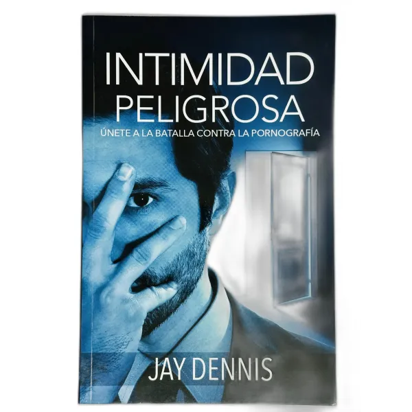 Intimidad peligrosa [Libro] Únete a la batalla en contra de la pornografía