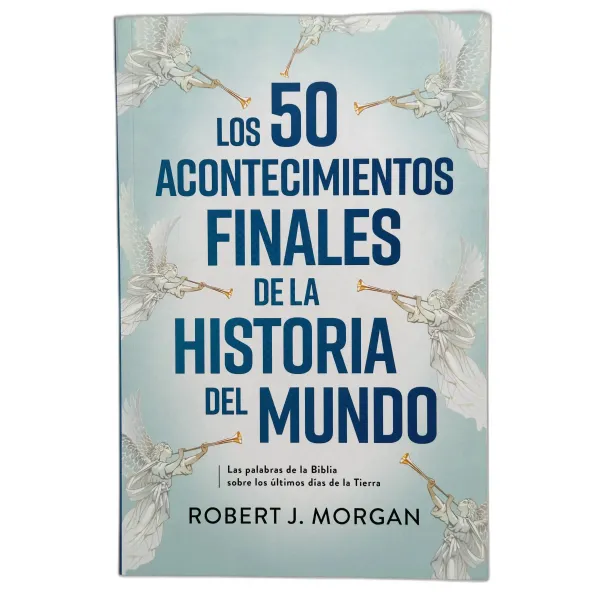 Los 50 Acontecimientos Finales de la Historia del Mundo Las palabras de la biblia sobre los últimos días de la tierra