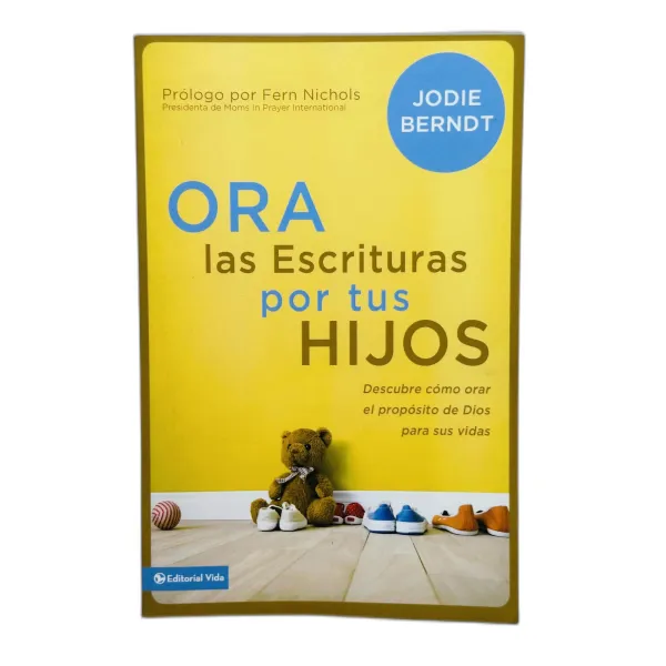 Ora las escrituras por tus hijos [Libro] Descubre cómo orar el propósito de Dios para sus vidas