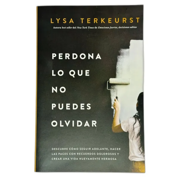 Perdona Lo Que No Puedes Olvidar Descubre cómo seguir adelante