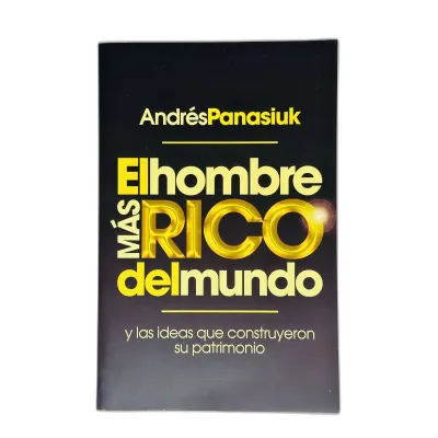 El Hombre más Rico del Mundo [Libro] Y las Ideas que Construyeron su Patrimonio