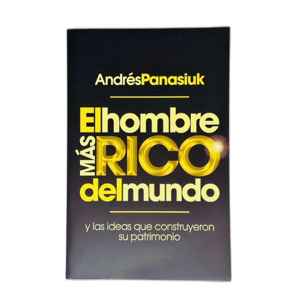 El Hombre más Rico del Mundo [Libro] Y las Ideas que Construyeron su Patrimonio