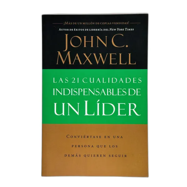 Las 21 cualidades indispensables de un líder [Libro] Conviértase en una persona que los demás quieren seguir