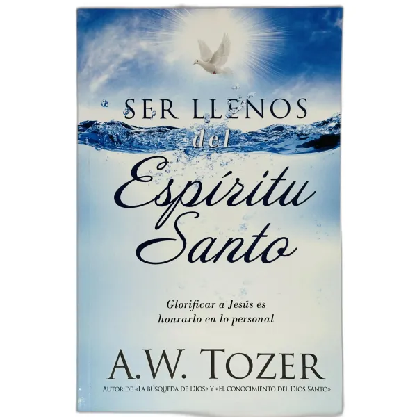 Ser Llenos del Espíritu Santo [Libro] Glorificar a Jesús es Honrarlo en lo Personal.