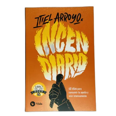 Incendiario 40 días para consumir tu apatía y vivir intensamente Incendiario 40 días para consumir tu apatía y vivir intensamente